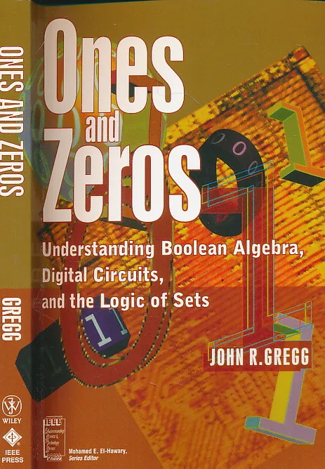 Ones and Zeros: Understanding Boolean Algebra, Digital Circuits, and the Logic of Sets