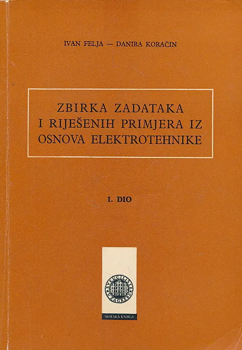Zbirka zadataka i riješenih primjera iz osnova elektrotehnike 1. dio