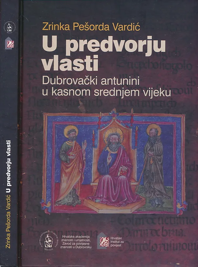 U predvorju vlasti. Dubrovački antunini u kasnom srednjem vijeku.