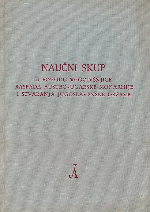 Naučni skup u povodu 50-godišnjice raspada Austro-ugarske monarhije i stvaranja jugoslavenske države
