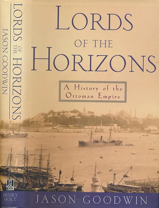 Lords of the Horizons: A History of the Ottoman Empire