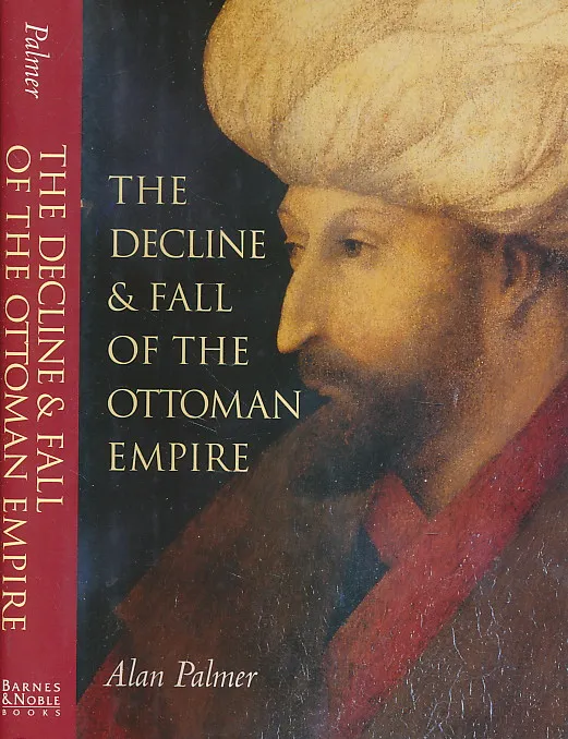 The Decline and Fall of the Ottoman Empire