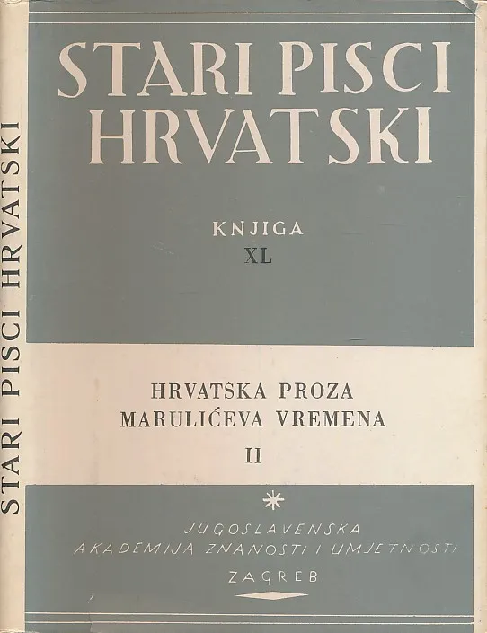 Stari pisci hrvatski XL : hrvatska proza Marulićeva vremena II