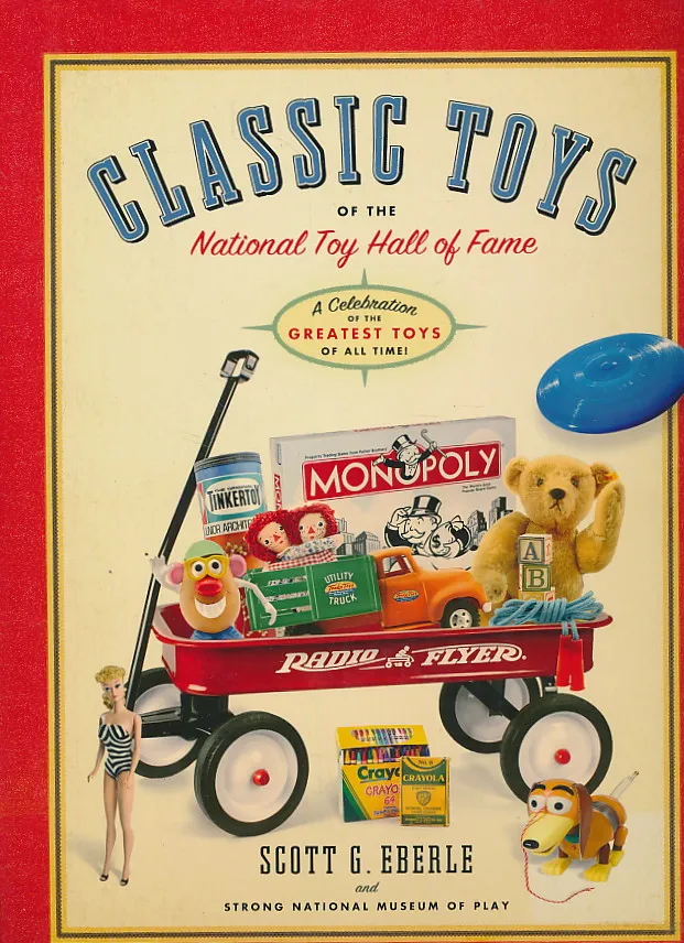 Classic Toys of the National Toy Hall of Fame: Celebrating the Greatest Toys of All Time!