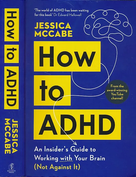 How to ADHD : An Insider's Guide to Working with Your Brain (Not Against It)
