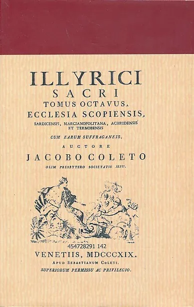 Ecclesia Scopiensis, Sardicensis, Marcianopolitana, Archidensis et Ternobensis, cum earum suffraganeis / auctore Jacobo Coleto.