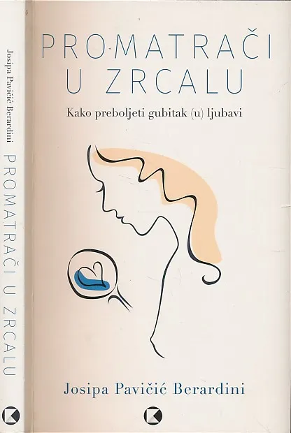 Promatrači u zrcalu : kako preboljeti gubitak (u) ljubavi