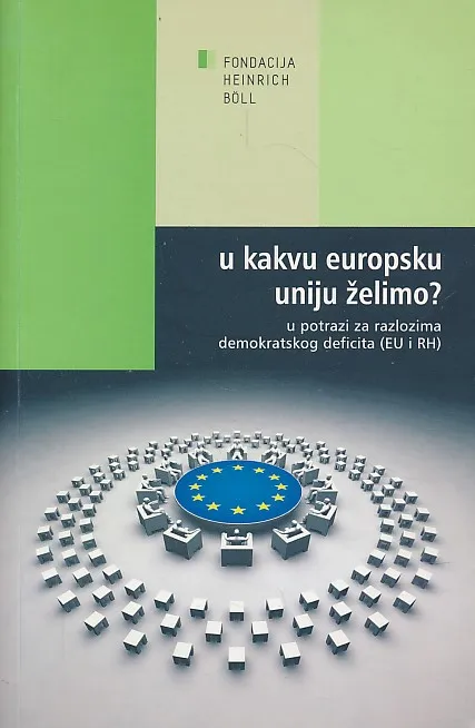 U kakvu Europsku uniju želimo? U potrazi za razlozima demokratskog deficita (EU i RH)