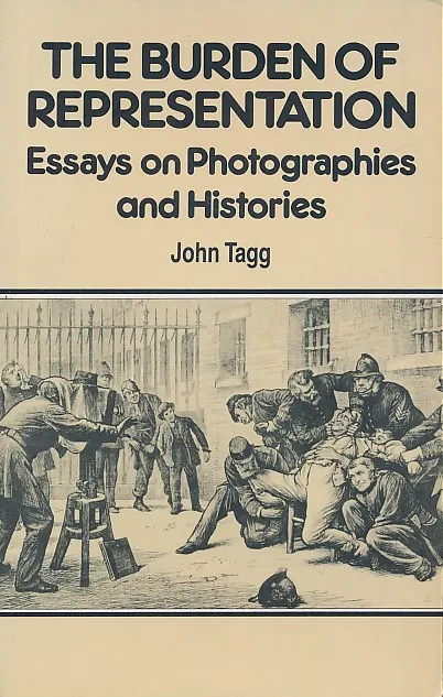 The Burden of Representation : Essays on Photographies and Histories