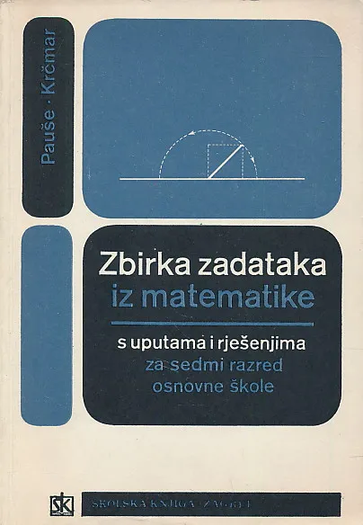 Zbirka zadataka iz matematike s uputama i rješenjima za 7. razred osnovne škole