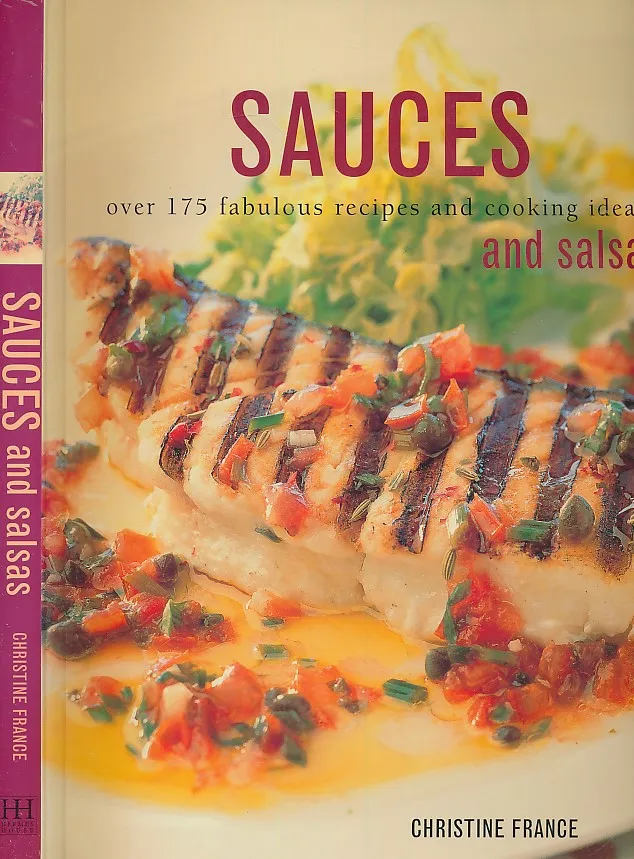 Sauces and Salsas: Over 175 Fabulous Recipes and Cooking Ideas