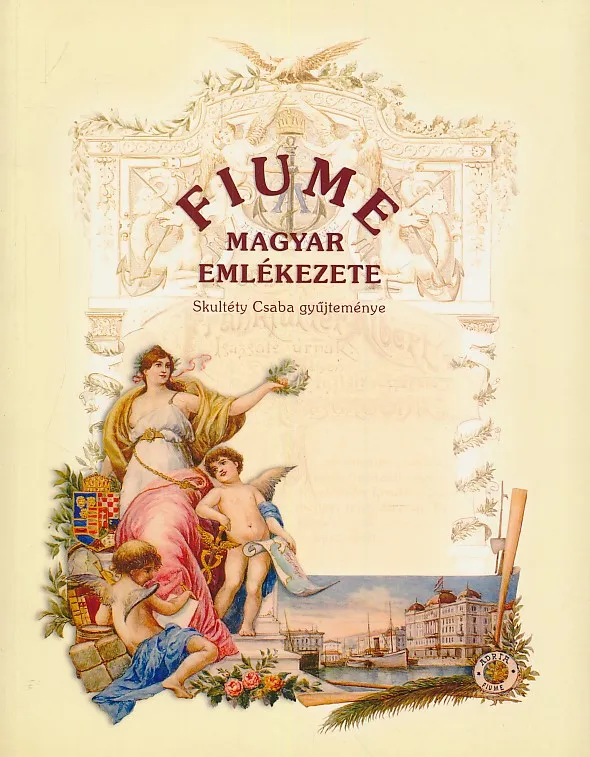Fiume magyar emlékezete Skultéty Csaba gyűjteménye