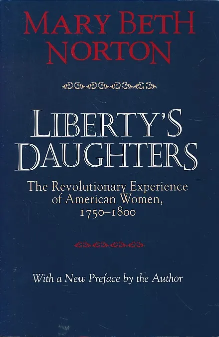 Liberty's Daughters : The Revolutionary Experience of American Women, 1750-1800