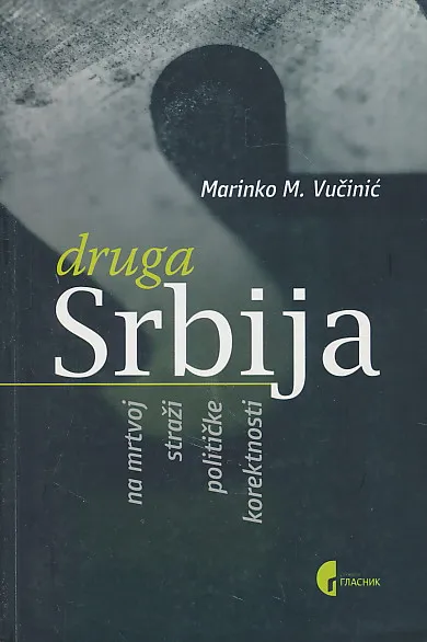 Druga Srbija : na mrtvoj strazi političke korektnosti