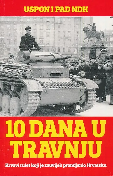 Deset dana u travnju : uspon i pad NDH