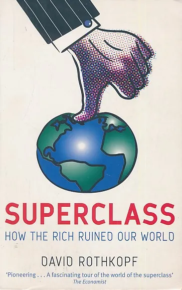 Superclass : How the Rich Ruined our World