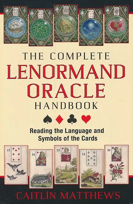 The Complete Lenormand Oracle Handbook : Reading the Language and Symbols of the Cards