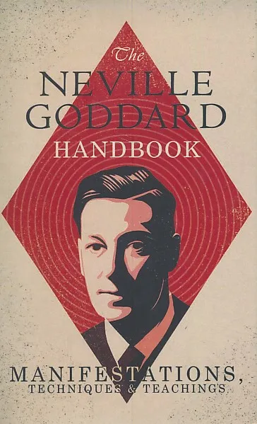 The Neville Goddard Handbook: Manifestations, Techniques & Teachings