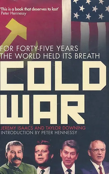 Cold War: For Forty-Five Years the World Held Its Breath