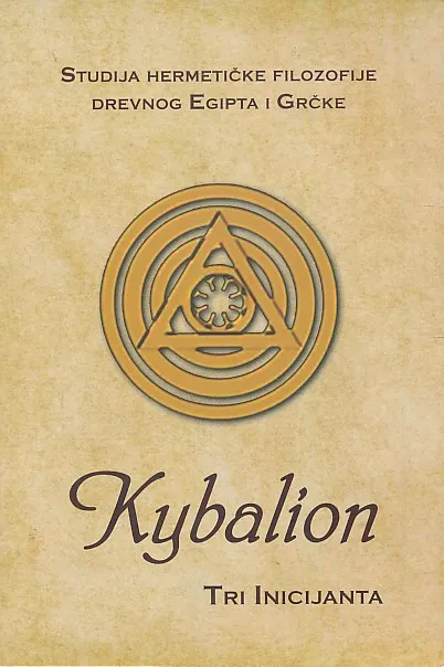 Kybalion tri inicijanta : studija hermetičke filozofije drevnog Egipta i Grčke