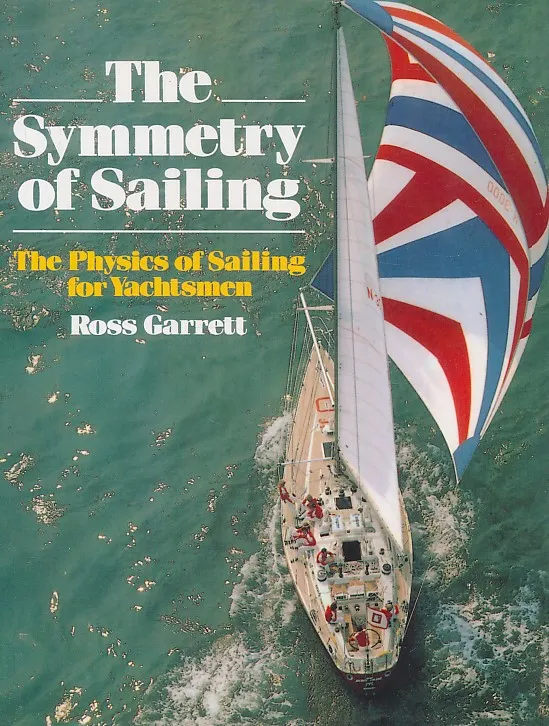 The Symmetry of Sailing : The Physics of Sailing for Yachtsmen