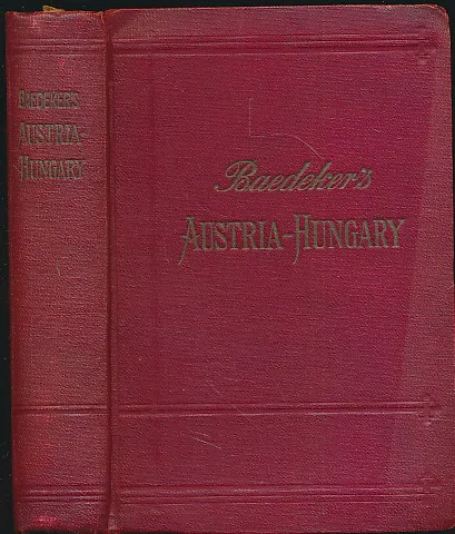 Austria-Hungary, with Excursions to Cetinje, Belgrade, and Bucharest. Handbook for Travellers