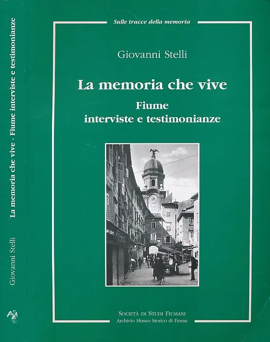 La memoria che vive : Fiume, interviste e testimonianze
