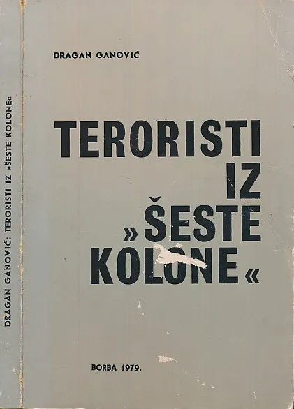 Teroristi iz šeste kolone : dokumentarna hronika o terorističkoj aktivnosti protiv Jugoslavije