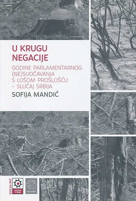U KRUGU NEGACIJE: godine parlamentarnog (ne)suočavanjs s lošom prošlošću - slučaj Srbija