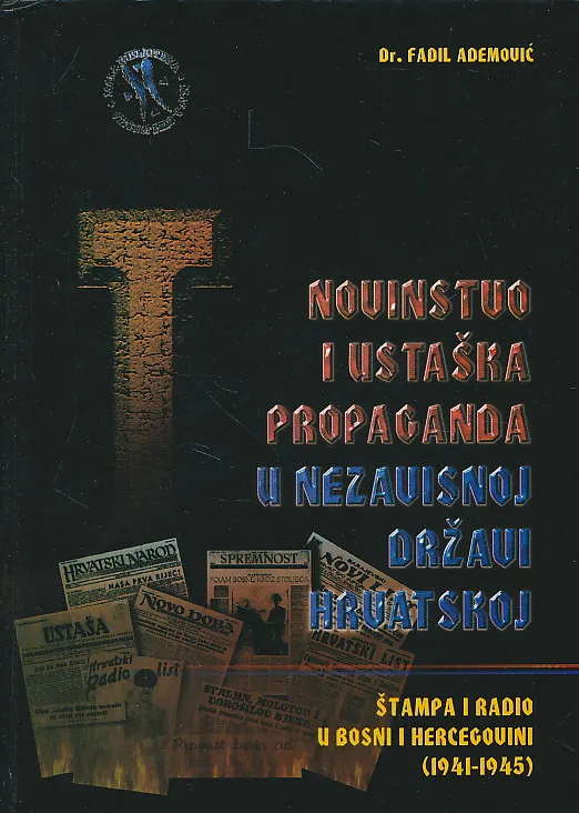 Novinstvo i ustaška propaganda u Nezavisnoj Državi Hrvatskoj. Štampa i radio u Bosni i Hercegovini (1941-1945)