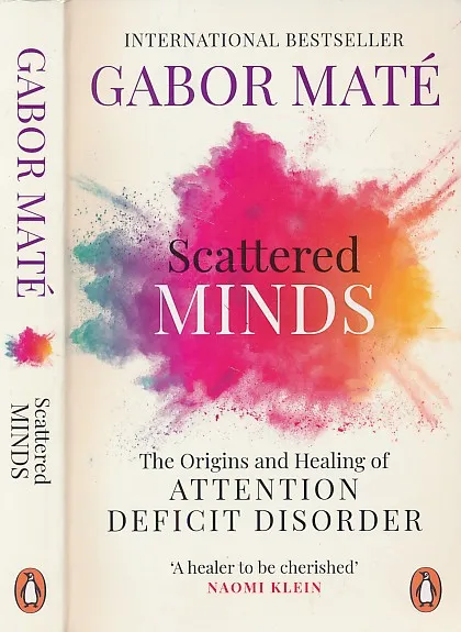Scattered Minds : The Origins and Healing of Attention Deficit Disorder
