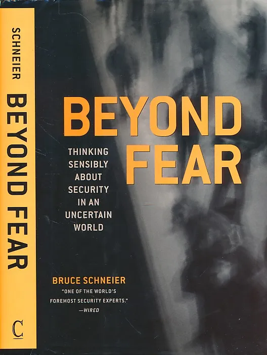 Beyond Fear: Thinking Sensibly About Security in an Uncertain World
