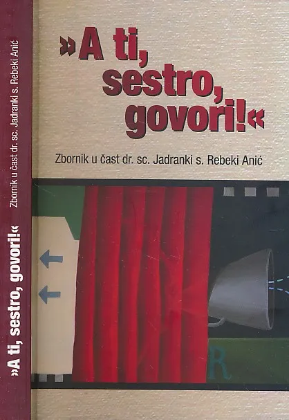 'A ti, sestro, govori!' : zbornik u čast dr. sc. Jadranki s. Rebeki Anić