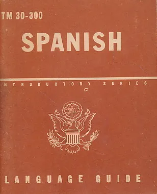 Spanish, a Guide to the Spoken Language. Language Guide Tm 30-300