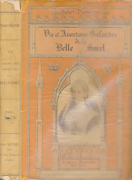 Agnes Sorel "La Dame de Beaulté". Monographie historique de la célebre maîtresse du roi Chrles VII 1409-1450