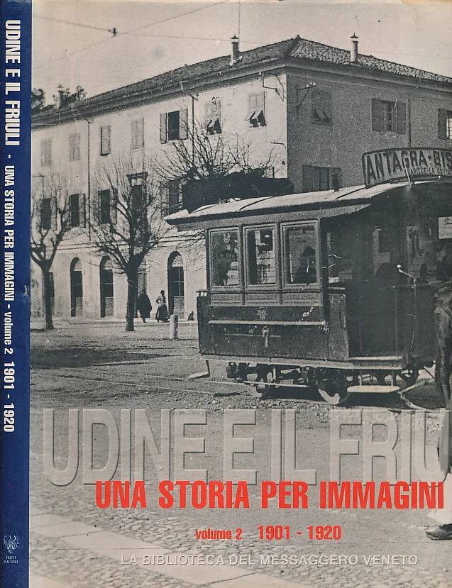 Udine e il Friuli. Una storia per immagini
