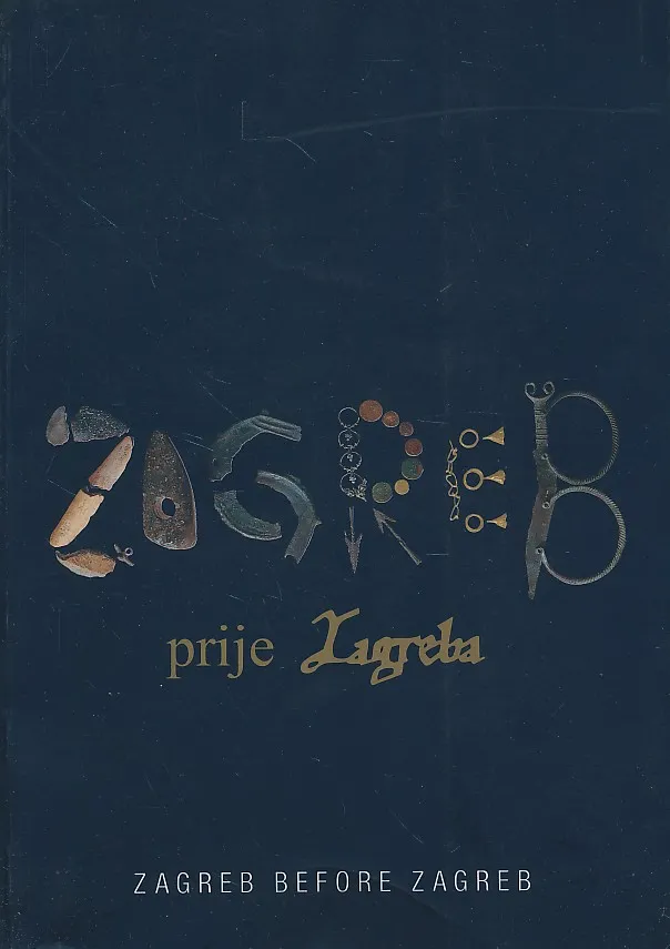 Zagreb prije Zagreba / Zagreb before Zagreb