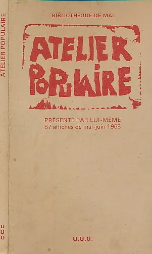 Atelier Populaire UUU Présenté par lui-meme. 87 affiches des mai-juin 1968.