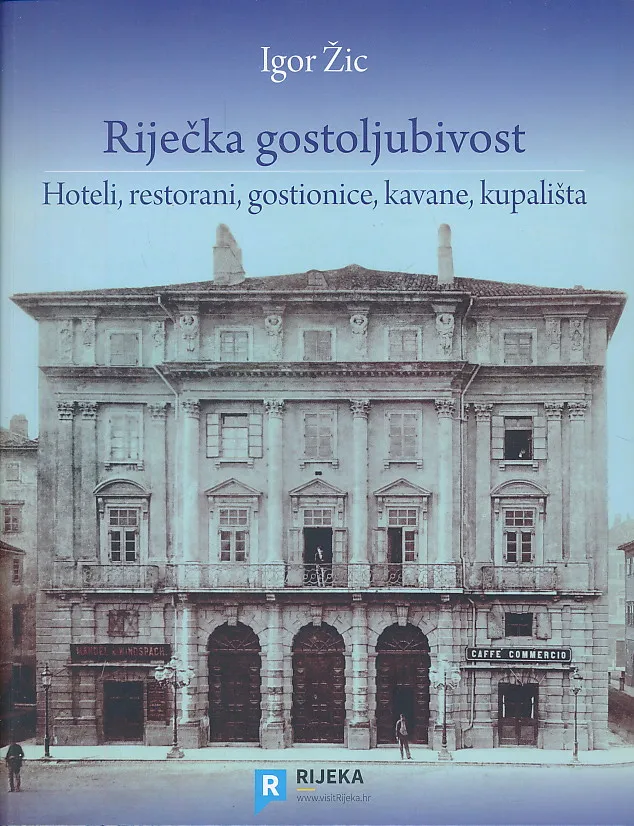 Riječka gostoljubivost : hoteli, restorani, gostionice, kavane, kupališta