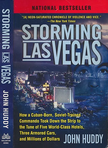 Storming Las Vegas: How a Cuban-Born, Soviet-Trained Commando Took Down the Strip to the Tune of Five World-Class Hotels, Three Armored Cars, and Millions of Dollars