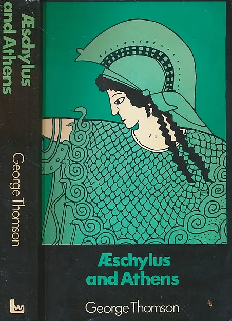 Aeschylus and Athens: A Study in the Social Origins of Drama