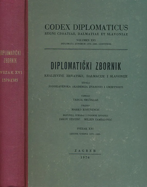 Codex diplomaticus Regni Croatiae, Dalmatiae et Slavoniae / Diplomatički zbornik Kraljevine Hrvatske, Dalmacije i Slavonije. Svezak XVI