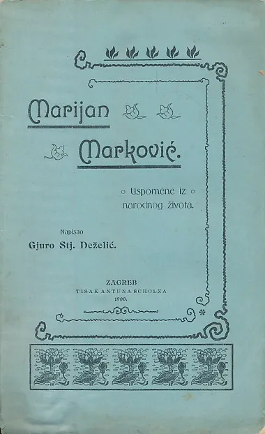 Marijan Marković : uspomene iz narodnog života / napisao Gjuro Stj. Deželić.