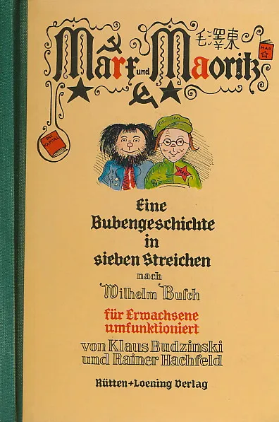 Marx und Maoritz. Eine Bubengeschichte in sieben Streichen nach Wilhelm Busch für Erwachsene umfunktioniert.
