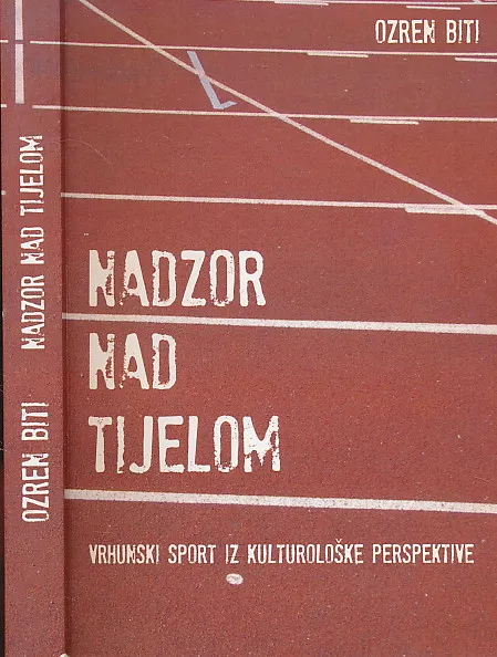 Nadzor nad tijelom : vrhunski sport iz kulurološke perspektive