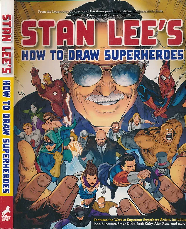 Stan Lee s How to Draw Superheroes: From the Legendary Co-creator of the Avengers, Spider-Man, the Incredible Hulk, the Fantastic Four, the X-Men, and Iron Man
