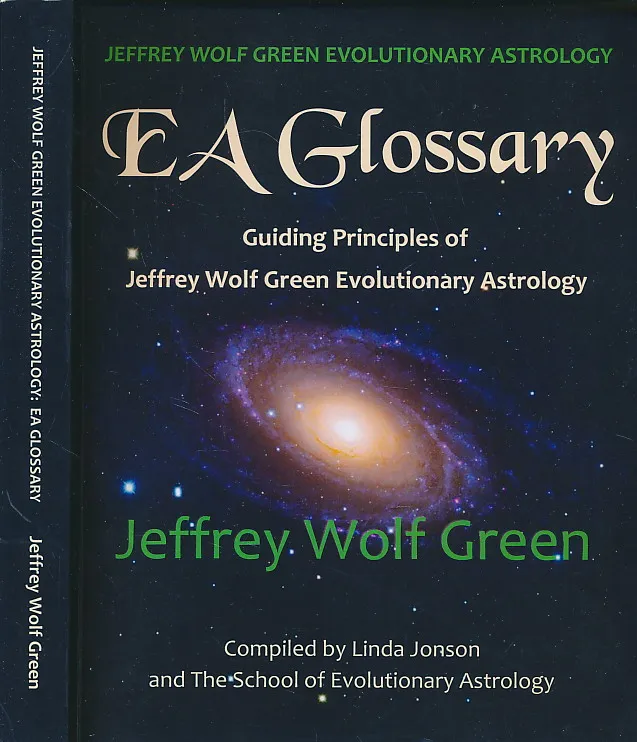 Jeffrey Wolf Green Evolutionary Astrology: EA Glossary: Guiding Principles of Jeffrey Wolf Green Evolutionary Astrology
