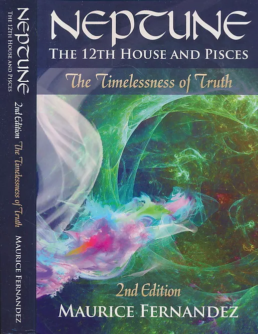 Neptune, the 12th house, and Pisces - 2nd Edition: The Timelessness of Truth