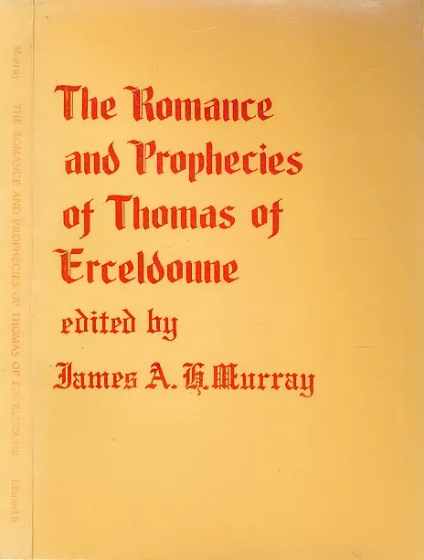 The Romance and Prophecies of Thomas of Ersseldonne, printed from five manuscripts: with Illustrations from the Prophetic Literature of the 15th and 16th Centuries