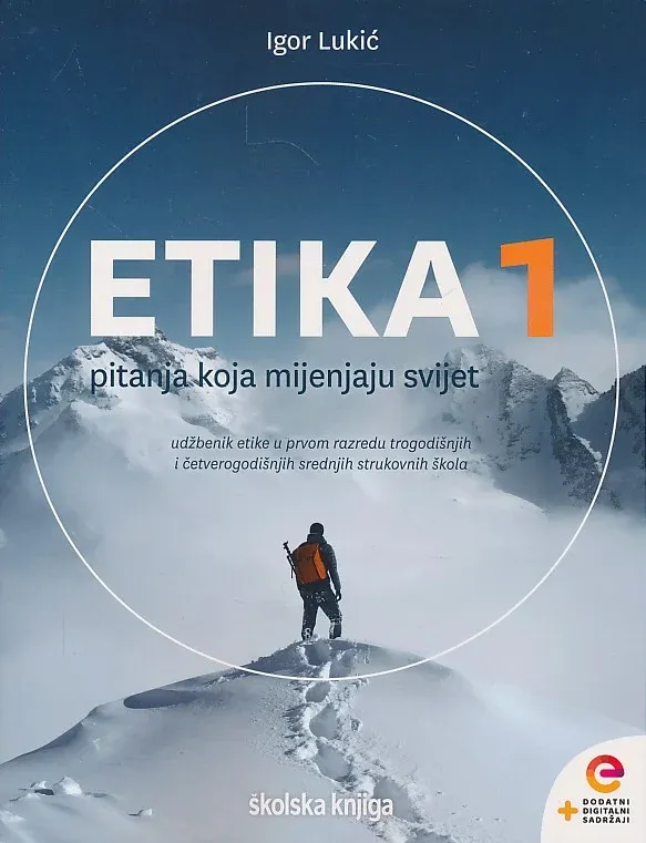Etika 1 Pitanja koja mijenjaju svijet - udžbenik etike u prvom razredu trogodišnjih i četverogodišnjih srednjih strukovnih škola